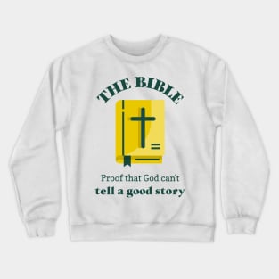 Bible- proof that god can't tell a good story Crewneck Sweatshirt